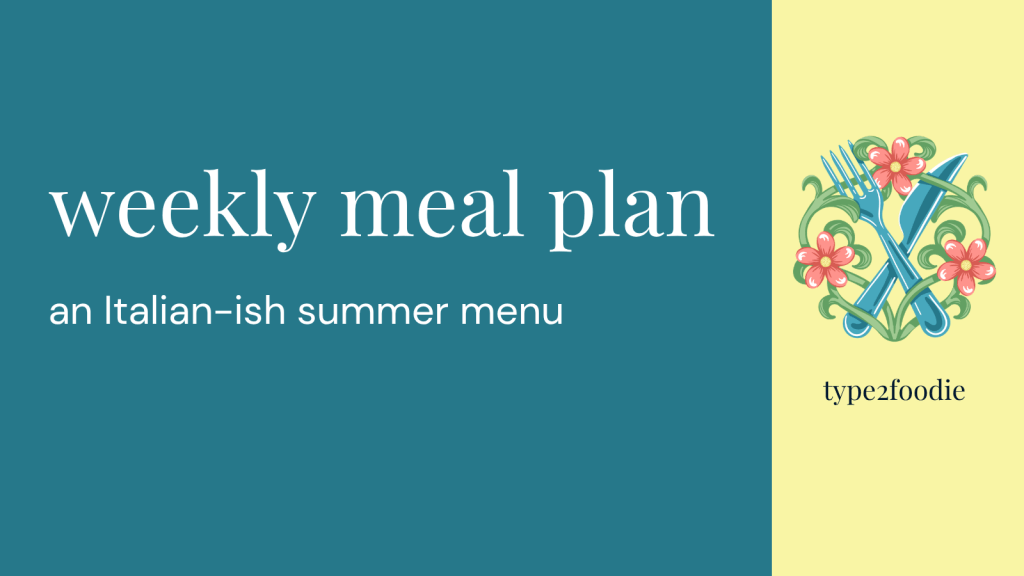 weekly meal plan: an Italian-ish summer&nbsp;menu